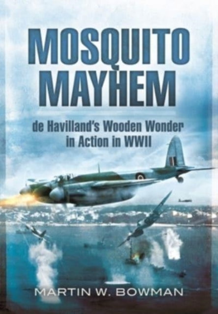 Mosquito Mayhem: de Havilland's Wooden Wonder in Action in WWII