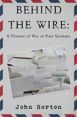 Behind the wire: a prisoner of war in nazi germany