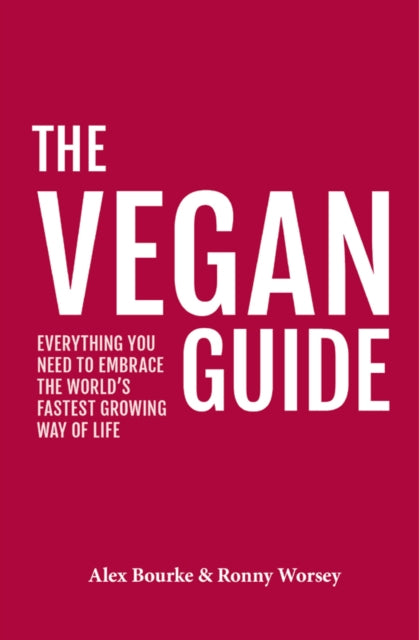 Vegan Guide: Everything you need to embrace the world's fastest growing way of life