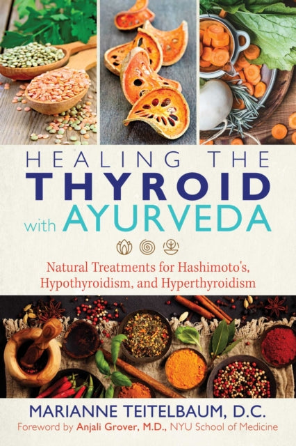 Healing the Thyroid with Ayurveda: Natural Treatments for Hashimoto's, Hypothyroidism, and Hyperthyroidism