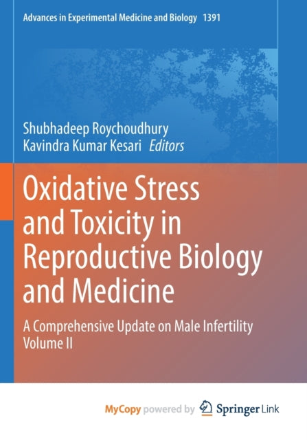 Oxidative Stress and Toxicity in Reproductive Biology and Medicine: A Comprehensive Update on Male Infertility Volume II