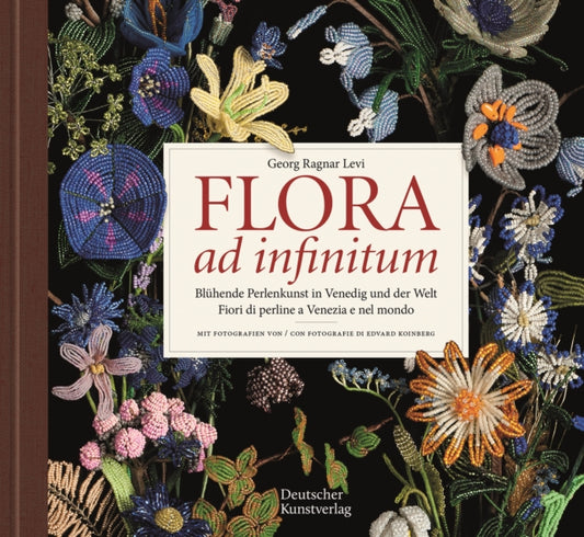 Flora ad infinitum: Bluhende Perlenkunst in Venedig und der Welt / Fiori di perline a Venezia e nel mondo (zweisprachig/bilingue)