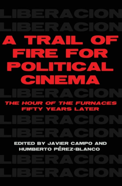 Trail of Fire for Political Cinema: The Hour of the Furnaces Fifty Years Later