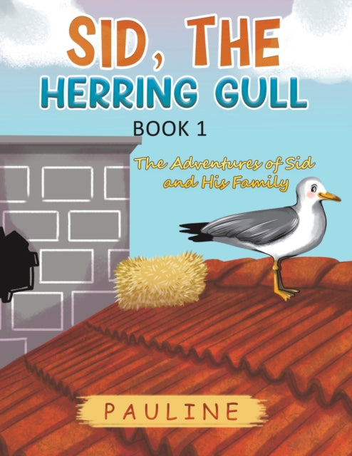 Sid, the Herring Gull - Book 1: The Adventures of Sid and His Family