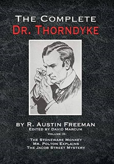Complete Dr. Thorndyke - Volume IX: The Stoneware Monkey Mr. Polton Explains and The Jacob Street Mystery