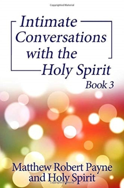 Intimate Conversations with the Holy Spirit Book 3