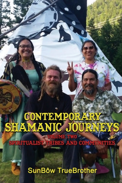 Contemporary Shamanic Journeys: Volume Two: Spiritualist Tribes and Communities