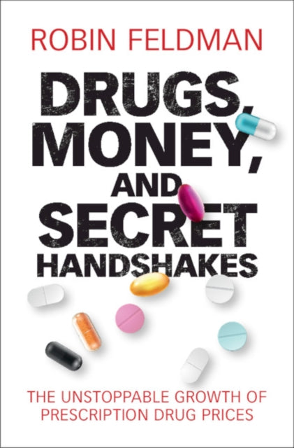 Drugs, Money, and Secret Handshakes: The Unstoppable Growth of Prescription Drug Prices