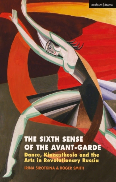 Sixth Sense of the Avant-Garde: Dance, Kinaesthesia and the Arts in Revolutionary Russia