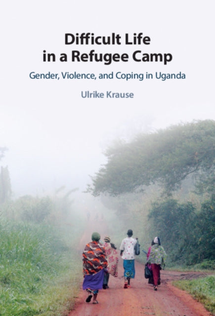 Difficult Life in a Refugee Camp: Gender, Violence, and Coping in Uganda