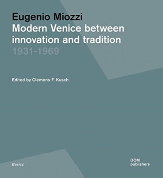 Eugenio Miozzi: Modern Venice between Innovation and Tradition 1931-1969