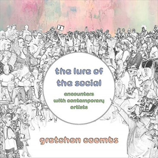 Lure of the Social: Encounters with Contemporary Artists