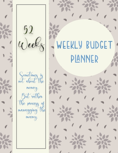 Weekly Budget Planner: Weekly and Daily Financial Organizer Expense Finance Budget By A Year, Monthly, Weekly and Daily Bill Budgeting Planner And Organizer Tracker Workbook Journal