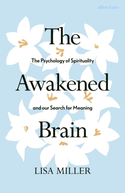 Awakened Brain: The Psychology of Spirituality and Our Search for Meaning