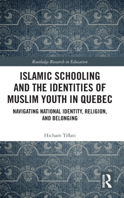 Islamic Schooling and the Identities of Muslim Youth in Quebec: Navigating National Identity, Religion, and Belonging