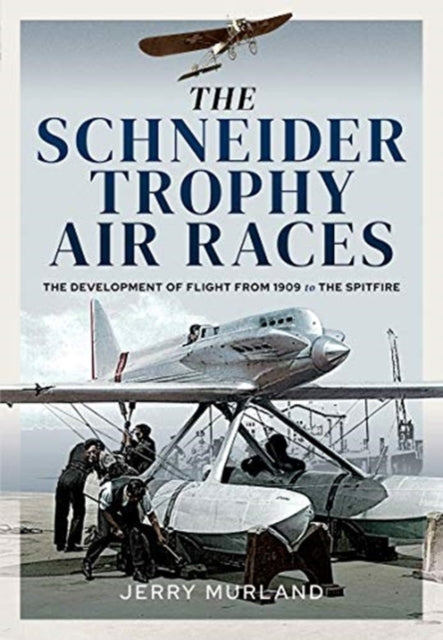Schneider Trophy Air Races: The Development of Flight from 1909 to the Spitfire