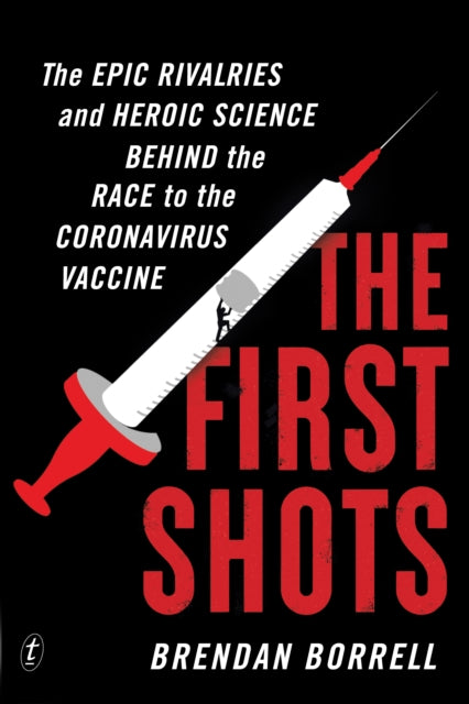 First Shots: The Epic Rivalries and Heroic Science Behind the Race to the Coronavirus Vaccine