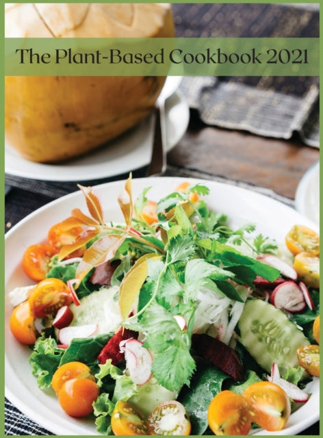 Plant-Based Cookbook 2021: 100 Tasty Recipes for all 2021