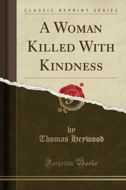 Woman Killed with Kindness (Classic Reprint)