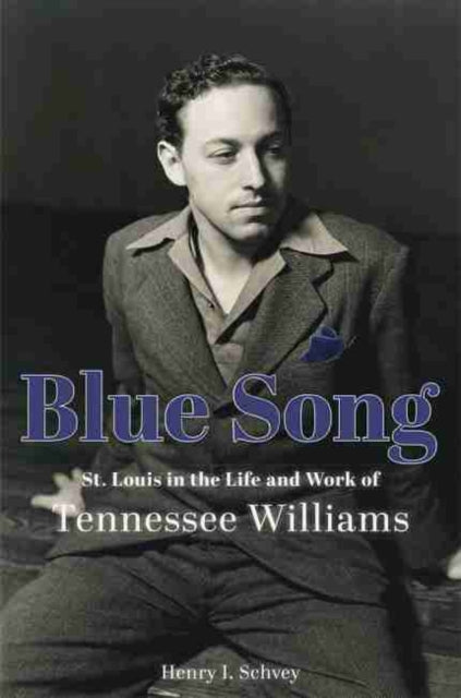 Blue Song: St. Louis in the Life and Work of Tennessee Williams