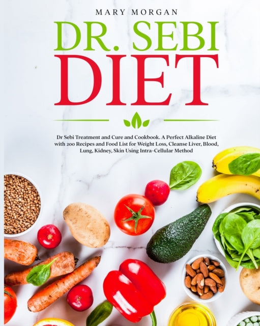 Dr Sebi Diet: : Dr. Sebi Treatment and Cure and Cookbook. A Perfect Alkaline Diet with 200 Recipes and Food List for Weight Loss, Cleanse Liver, Blood, Lung