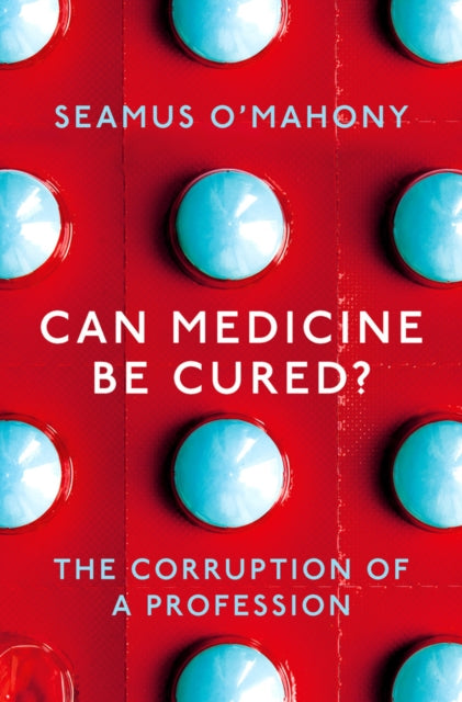 Can Medicine Be Cured?: The Corruption of a Profession