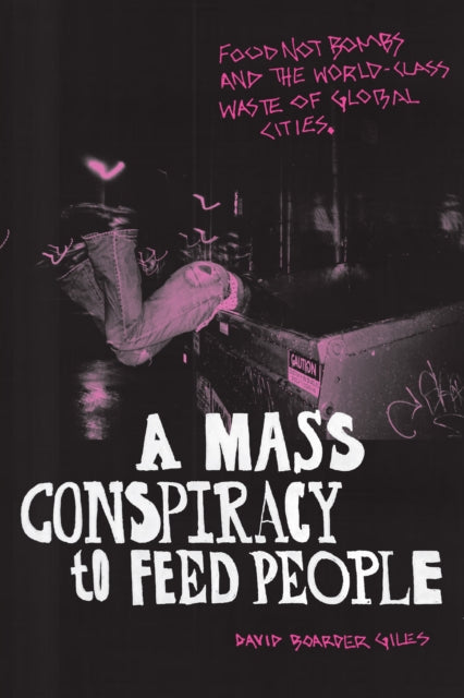 Mass Conspiracy to Feed People: Food Not Bombs and the World-Class Waste of Global Cities