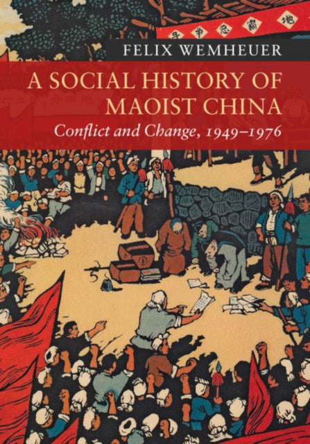 Social History of Maoist China: Conflict and Change, 1949-1976