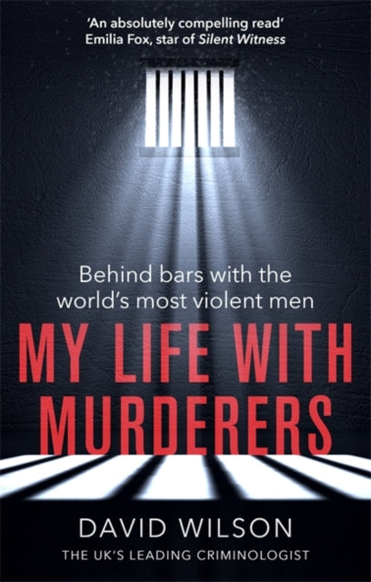 My Life with Murderers: Behind Bars with the World's Most Violent Men