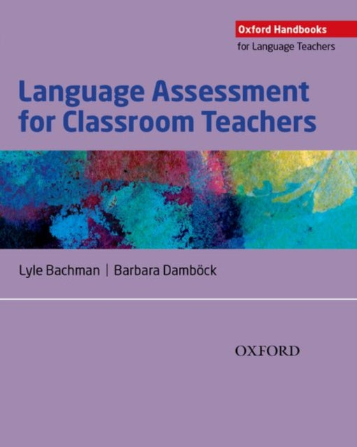 Language Assessment for Classroom Teachers: Classroom-based language assessments: why, when, what and how?