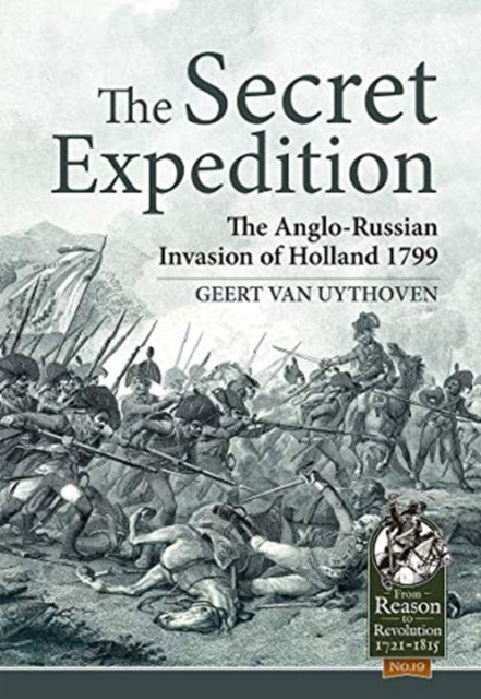 Secret Expedition: The Anglo-Russian Invasion of Holland 1799