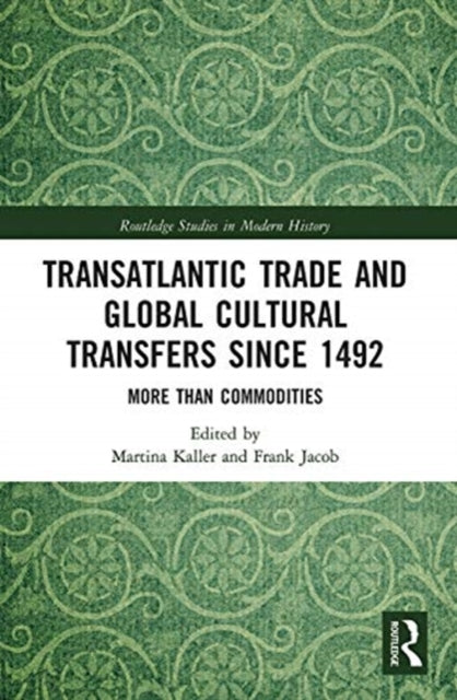 Transatlantic Trade and Global Cultural Transfers Since 1492: More than Commodities