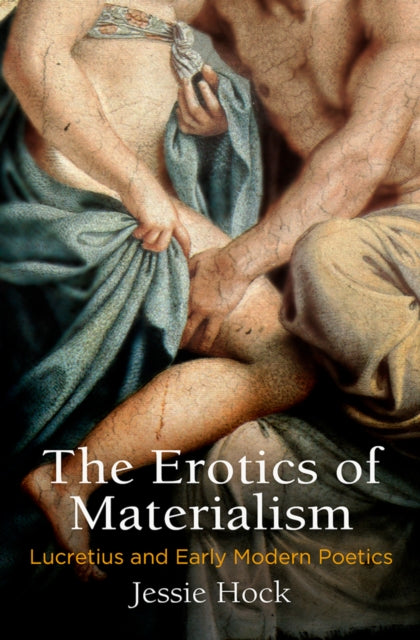 Erotics of Materialism: Lucretius and Early Modern Poetics