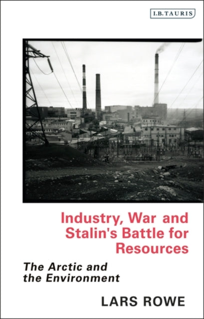 Industry, War and Stalin's Battle for Resources: The Arctic and the Environment