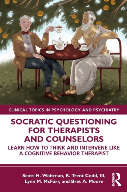 Socratic Questioning for Therapists and Counselors: Learn How to Think and Intervene Like a Cognitive Behavior Therapist