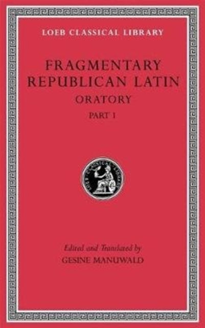 Fragmentary Republican Latin, Volume III: Oratory, Part 1