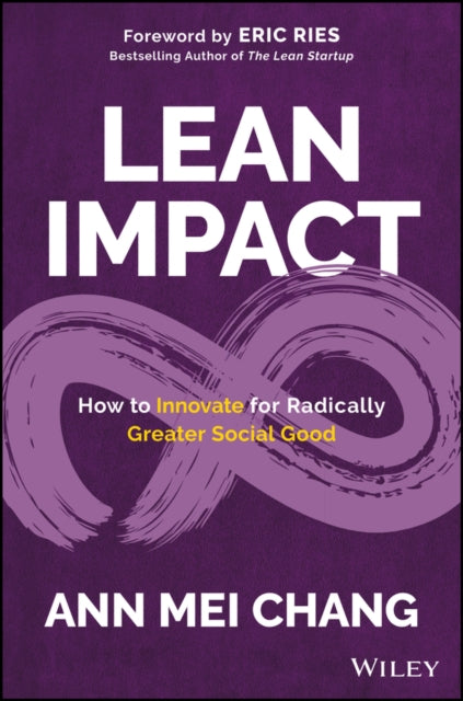 Lean Impact: How to Innovate for Radically Greater Social Good