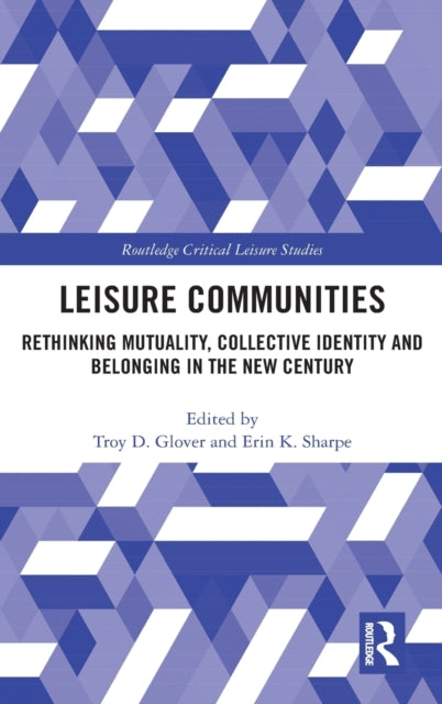 Leisure Communities: Rethinking Mutuality, Collective Identity and Belonging in the New Century