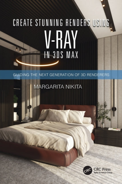 Create Stunning Renders Using V-Ray in 3ds Max: Guiding the Next Generation of 3D Renderers