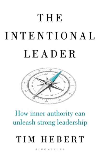 Intentional Leader: How Inner Authority Can Unleash Strong Leadership