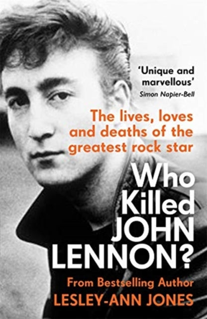 Who Killed John Lennon?: The lives, loves and deaths of the greatest rock star