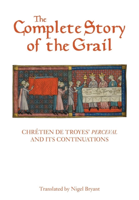 Complete Story of the Grail: Chretien de Troyes' <I>Perceval</I> and its continuations