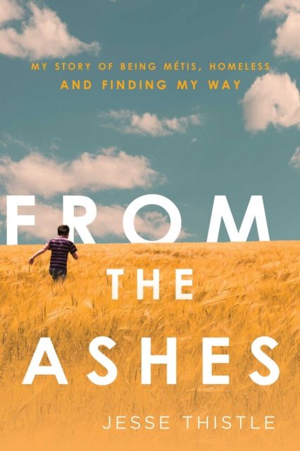 From the Ashes: My Story of Being Metis, Homeless, and Finding My Way