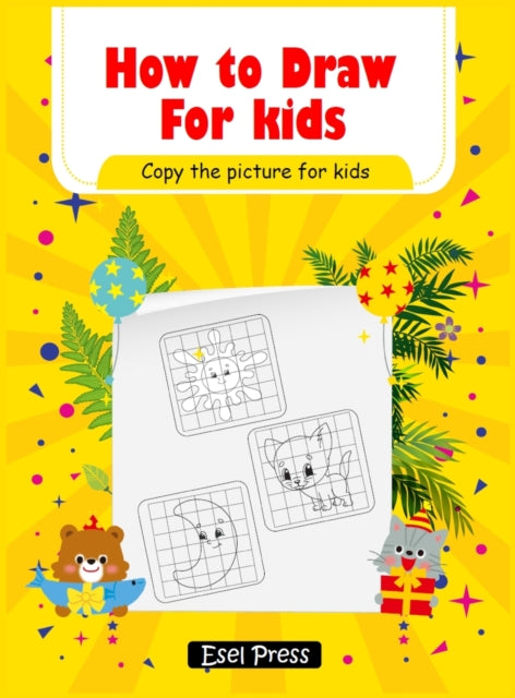 How To Draw Copy the Picture for Kids: Activity Book for Kids to Learn to Draw Cute Stuff