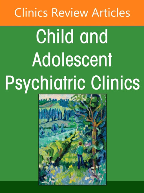 Emotion Dysregulation and Outbursts in Children and Adolescents: Part I, An Issue of ChildAnd Adolescent Psychiatric Clinics of North America