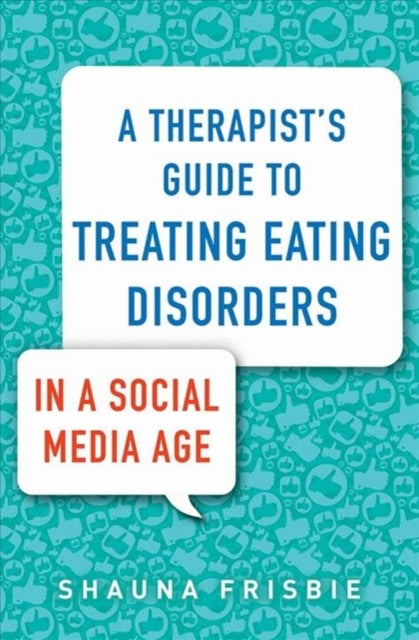 Therapist's Guide to Treating Eating Disorders in a Social Media Age
