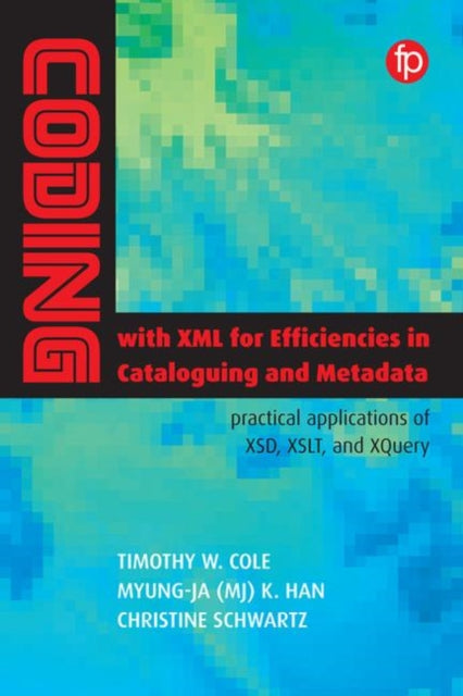 Coding with XML for Efficiencies in Cataloging and Metadata: Practical applications of XSD, XSLT, and XQuery