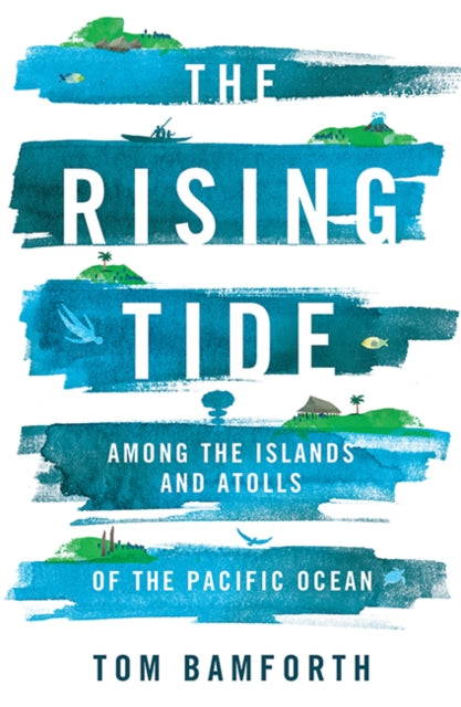 Rising Tide: Among the Islands and Atolls of the Pacific Ocean