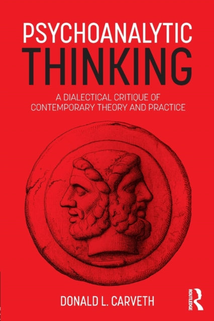 Psychoanalytic Thinking: A Dialectical Critique of Contemporary Theory and Practice