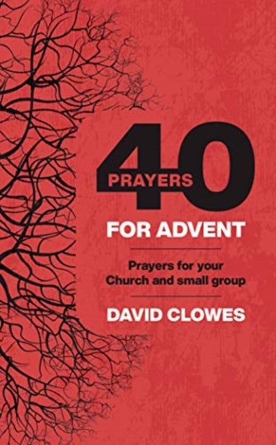 40 Prayers for Advent: Prayers for your  Church and small group